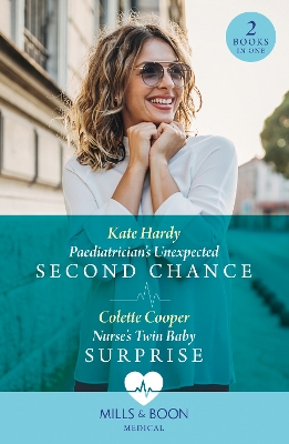 Paediatrician's Unexpected Second Chance / Nurse's Twin Baby Surprise: Mills & Boon Medical: Paediatrician's Unexpected Second Chance / Nurse's Twin Baby Surprise - Hardy, Kate, and Cooper, Colette