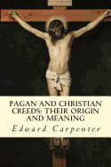 Pagan and Christian Creeds: Their Origin and Meaning