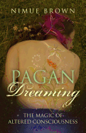 Pagan Dreaming: The Magic of Altered Consciousness