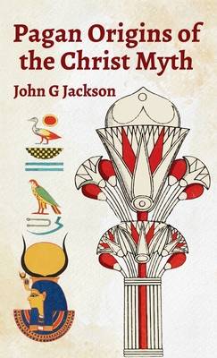 Pagan Orgins Of The Christ Myth Hardcover - Jackson, John G