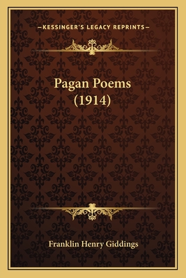 Pagan Poems (1914) - Giddings, Franklin Henry