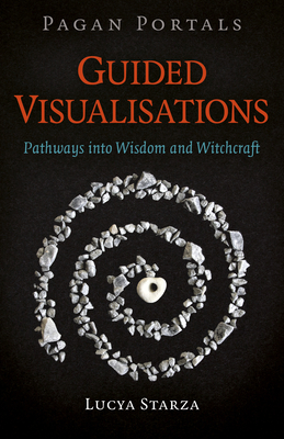 Pagan Portals - Guided Visualisations: Pathways into Wisdom and Witchcraft - Starza, Lucya