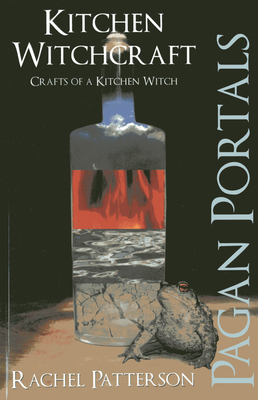 Pagan Portals - Kitchen Witchcraft: Crafts of a Kitchen Witch - Patterson, Rachel