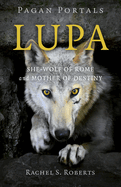 Pagan Portals - Lupa - She-Wolf of Rome and Mother of Destiny