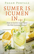 Pagan Portals - Sumer Is Icumen In...: How to Survive (and Enjoy) the Mid-Summer Festival