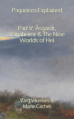 Paganism Explained, Part V: sgardr, Vanaheimr & the Nine Worlds of Hel - Cachet, Marie, and Vikernes, Varg