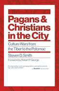 Pagans and Christians in the City: Culture Wars from the Tiber to the Potomac