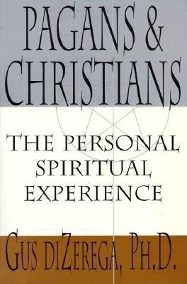 Pagans & Christians: The Personal Spiritual Experience - diZerega, Gus, Ph.D.