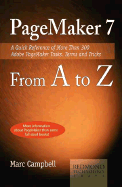 PageMaker 7 from A to Z: A Quick Reference of More Than 300 PageMaker Tasks, Terms and Tricks - Campbell, Marc