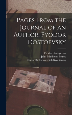 Pages From the Journal of an Author, Fyodor Dostoevsky - Murry, John Middleton, and Koteliansky, Samuel Solomonovitch, and Dostoyevsky, Fyodor