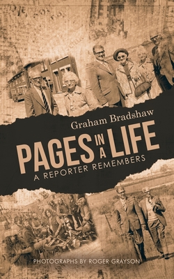 Pages in a life: A reporter remembers - Bradshaw, Graham
