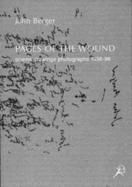 Pages of the Wound: Poems, Drawings, Photographs, 1956-96 - Berger, John