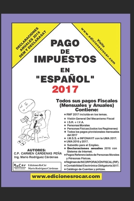 Pago de Impuestos en Espaol 2017: Exclusivo para contribuyentes fiscales en Mxico - Rodriguez Cardenas, Mario, and Cardenas Pena, Carmen