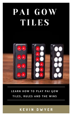 Pai Gow Tiles: Learn How to Play Pai Gow Tiles, Rules and the Wins - Dwyer, Kevin