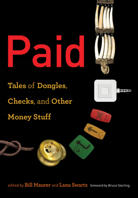 Paid: Tales of Dongles, Checks, and Other Money Stuff - Maurer, Bill (Contributions by), and Swartz, Lana (Contributions by), and Mainwaring, Scott (Contributions by)