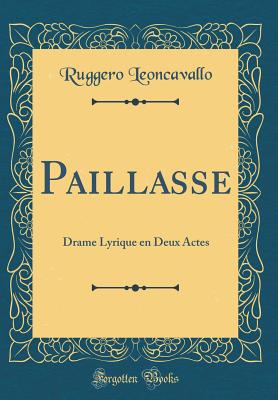 Paillasse: Drame Lyrique En Deux Actes (Classic Reprint) - Leoncavallo, Ruggero