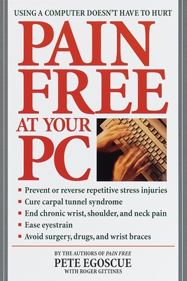 Pain Free at Your PC: Using a Computer Doesn't Have to Hurt - Egoscue, Pete, and Gittines, Roger
