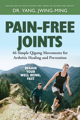 Pain-Free Joints: 46 Simple Qigong Movements for Arthritis Healing and Prevention - Yang, Jwing-Ming, Dr.