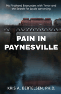 Pain in Paynesville: My Firsthand Encounters with Terror and the Search for Jacob Wetterling