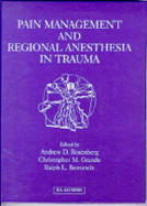 Pain Management and Regional Anesthesia in Trauma - Rosenberg, Andrew D, MD (Editor), and Grande, Christopher, MD, MPH (Editor), and Bernstein, Ralph L, MD (Editor)