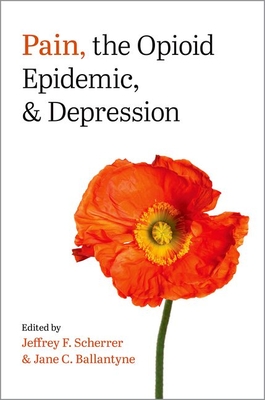 Pain, the Opioid Epidemic, and Depression - Scherrer, Jeffrey F (Editor), and Ballantyne, Jane C (Editor)