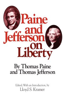 Paine and Jefferson on Liberty - Paine, Thomas, and Jefferson, Thomas, and Kramer, Lloyd (Editor)