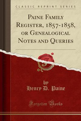 Paine Family Register, 1857-1858, or Genealogical Notes and Queries (Classic Reprint) - Paine, Henry D