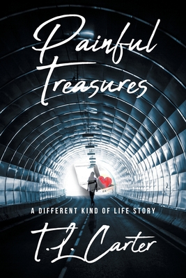 Painful Treasures: A Different Kind of Life Story - Carter, T L