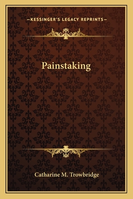 Painstaking - Trowbridge, Catharine M