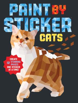 Paint by Sticker: Cats: Create 12 Stunning Images One Sticker at a Time! - Workman Publishing
