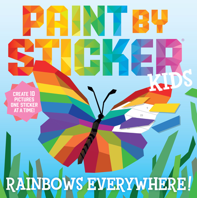 Paint by Sticker Kids: Rainbows Everywhere!: Create 10 Pictures One Sticker at a Time! - Workman Publishing