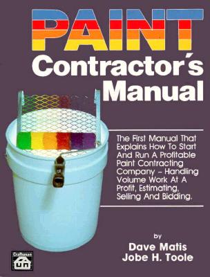 Paint Contractor's Manual - Matis, Dave, and Toole, Jobe H (Photographer)