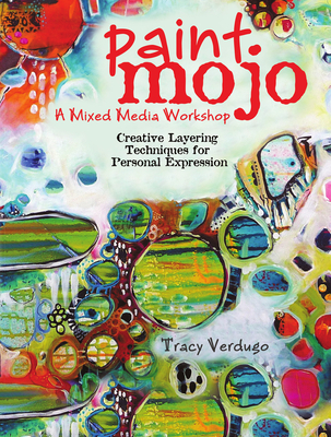Paint Mojo - A Mixed-Media Workshop: Creative Layering Techniques for Personal Expression - Verdugo, Tracy