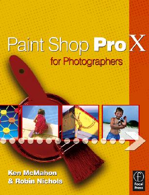 Paint Shop Pro X for Photographers - McMahon, Ken, and Nichols, Robin