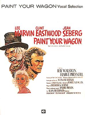 Paint Your Wagon - Lerner, Alan Jay (Composer), and Loewe, Frederick (Composer)