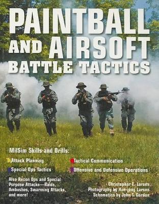 Paintball and Airsoft Battle Tactics - Larsen, Christopher, and Larsen, Hae-Jung (Photographer)