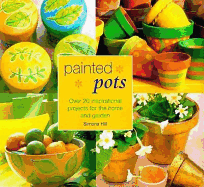 Painted Pots: Over 20 Inspirational Projects for the Home and Garden - Hill, Simona