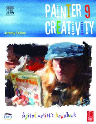 Painter IX Creativity: Digital Artists Handbook - Sutton, Jeremy