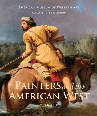 Painters and the American West, Volume 2: Volume 2 - Hunt, Sarah A (Contributions by), and Ronda, James P (Contributions by), and Troccoli, Joan Carpenter, Ms. (Contributions by)