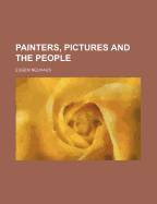 Painters, Pictures and the People - Neuhaus, Eugen