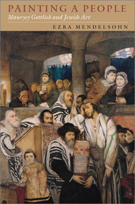 Painting a People: Maurycy Gottlieb and Jewish Art - Mendelsohn, Ezra