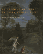 Painting as Medicine in Early Modern Rome: Giulio Mancini and the Efficacy of Art