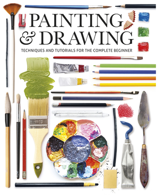 Painting & Drawing: Techniques and Tutorials for the Complete Beginner - Editors of GMC, Editors Of GMC (Editor)