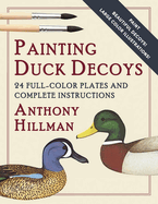 Painting Duck Decoys: 24 Full-Color Plates and Complete Instructions