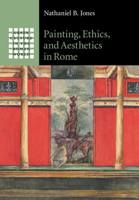 Painting, Ethics, and Aesthetics in Rome - Jones, Nathaniel B