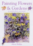 Painting Flowers & Gardens: In Watercolor and Pastel - Hoblyn, Alison