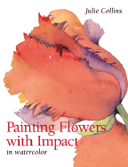 Painting Flowers with Impact in Watercolor