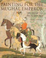 Painting for the Mughal Emperor: The Art of the Book 1560-1660 - Stronge, Susan