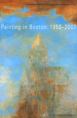 Painting in Boston: 1950-2000 - Lafo, Rachel R, and Capasso, Nicholas, and Uhrhane, Jennifer