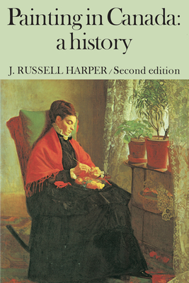 Painting in Canada: A History - Harper, John Russell